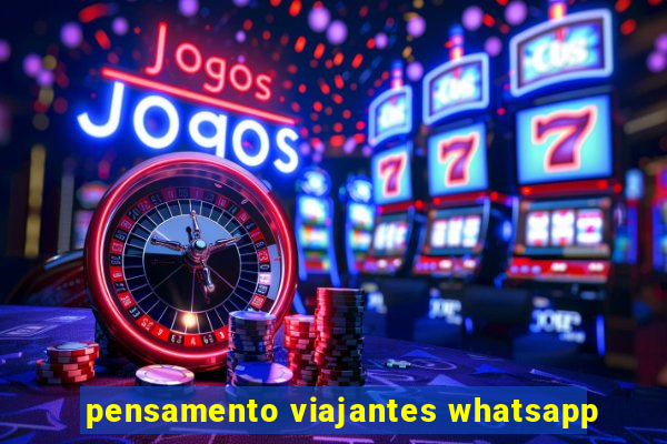 pensamento viajantes whatsapp